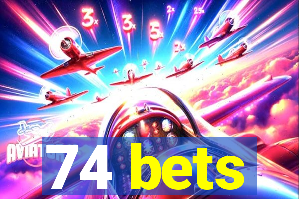 74 bets